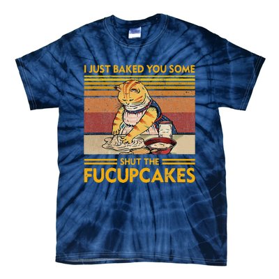 I Just Baked You Some Shut The Fucupcakes Retro Vintage Cat Tie-Dye T-Shirt