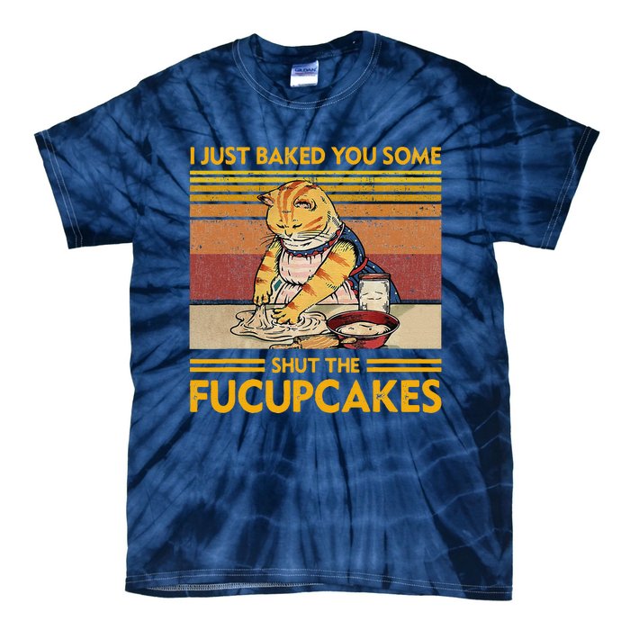 I Just Baked You Some Shut The Fucupcakes Retro Vintage Cat Tie-Dye T-Shirt