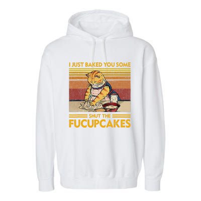 I Just Baked You Some Shut The Fucupcakes Retro Vintage Cat Garment-Dyed Fleece Hoodie