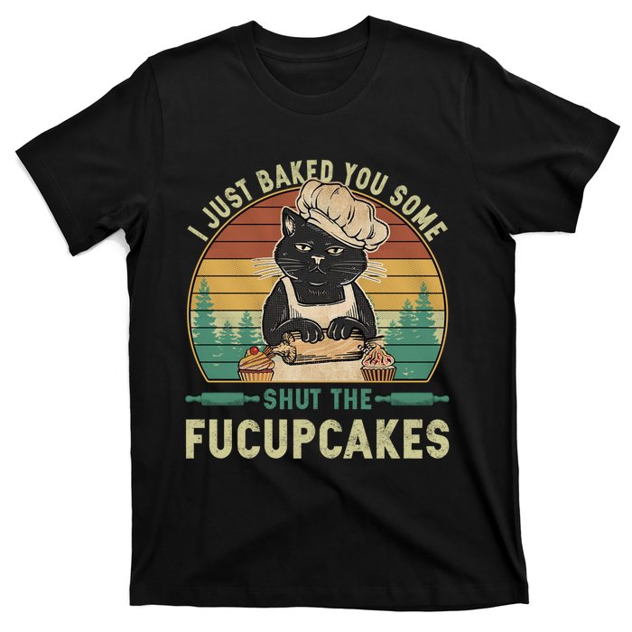 I Just Baked You Some Shut He Fucupcakes Vintage Retro Cat T-Shirt