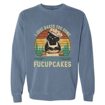 I Just Baked You Some Shut He Fucupcakes Vintage Retro Cat Garment-Dyed Sweatshirt