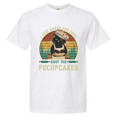 I Just Baked You Some Shut He Fucupcakes Vintage Retro Cat Garment-Dyed Heavyweight T-Shirt