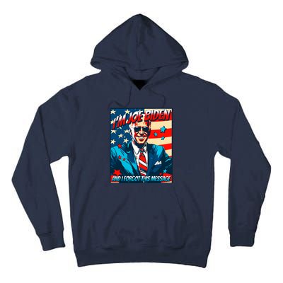 Im Joe Biden And I Forgot This Message Tall Hoodie