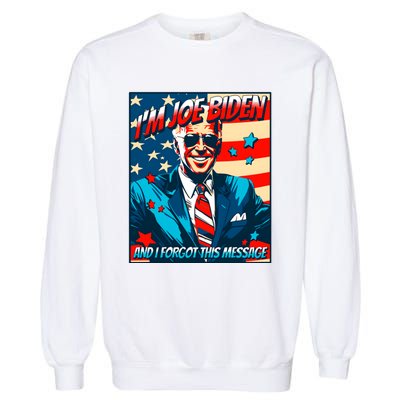 Im Joe Biden And I Forgot This Message Garment-Dyed Sweatshirt