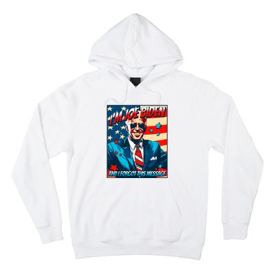 Im Joe Biden And I Forgot This Message Hoodie