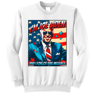 Im Joe Biden And I Forgot This Message Sweatshirt