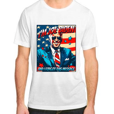 Im Joe Biden And I Forgot This Message Adult ChromaSoft Performance T-Shirt