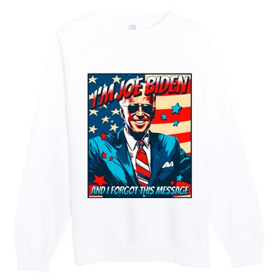 Im Joe Biden And I Forgot This Message Premium Crewneck Sweatshirt