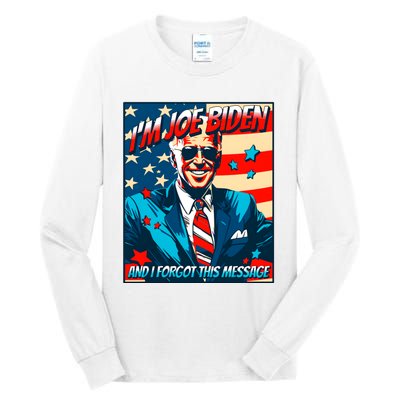 Im Joe Biden And I Forgot This Message Tall Long Sleeve T-Shirt