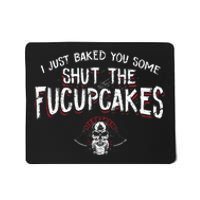 I Just Baked You Some Shut The Fucupcakes Viking Mousepad