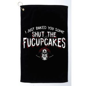 I Just Baked You Some Shut The Fucupcakes Viking Platinum Collection Golf Towel