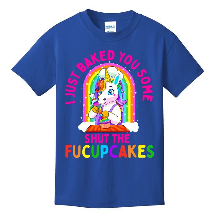 I Just Baked You Some Shut The Fucupcakes Funny Unicorn Gift Cool Gift Kids T-Shirt