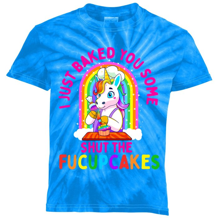 I Just Baked You Some Shut The Fucupcakes Funny Unicorn Gift Cool Gift Kids Tie-Dye T-Shirt