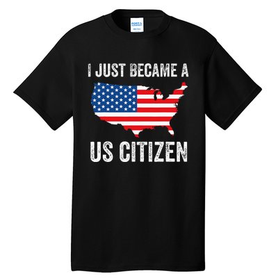 I Just Became A US Citizen Proud New American Citizen Tall T-Shirt