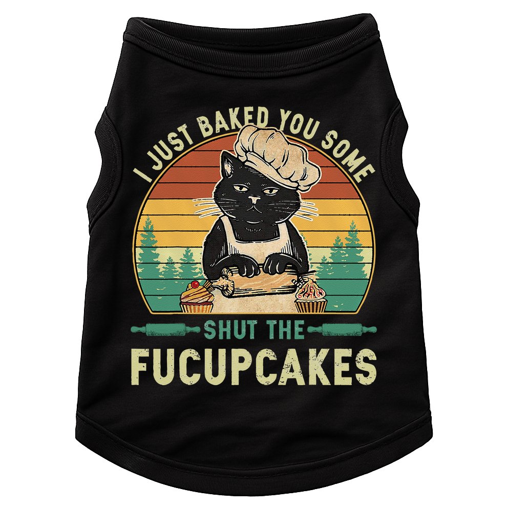 I Just Baked You Some Shut The Fucupcakes Vintage Retro Cat Doggie Tank