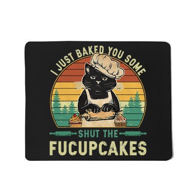 I Just Baked You Some Shut The Fucupcakes Vintage Retro Cat Mousepad