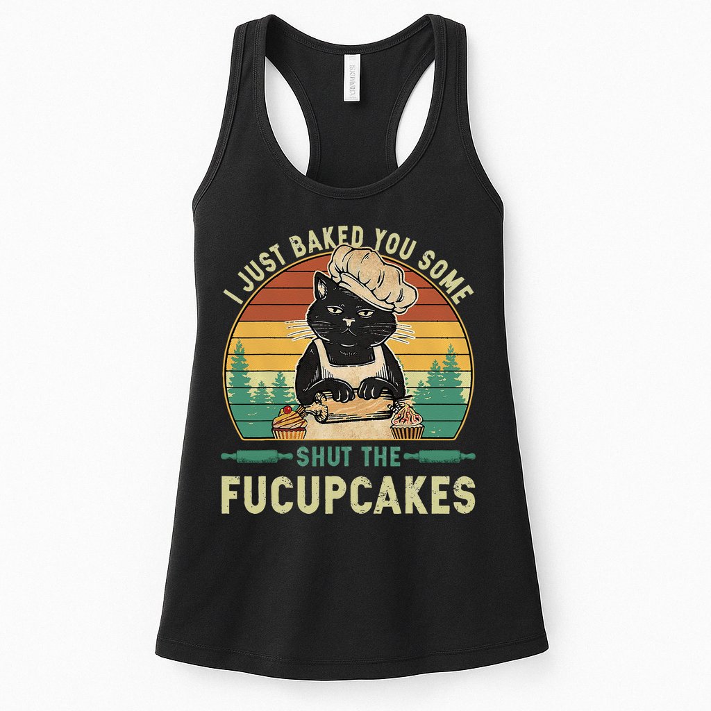 I Just Baked You Some Shut The Fucupcakes Vintage Retro Cat Womens Tank Top