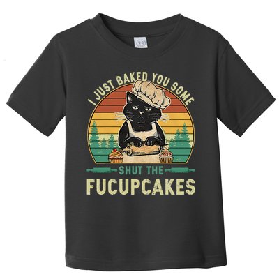 I Just Baked You Some Shut The Fucupcakes Vintage Retro Cat Toddler T-Shirt