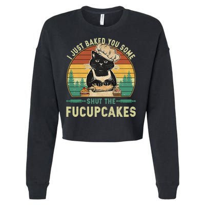 I Just Baked You Some Shut The Fucupcakes Vintage Retro Cat Cropped Pullover Crew