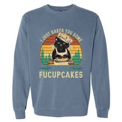 I Just Baked You Some Shut The Fucupcakes Vintage Retro Cat Garment-Dyed Sweatshirt