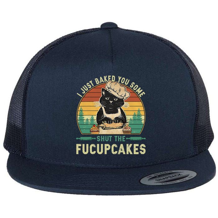 I Just Baked You Some Shut The Fucupcakes Vintage Retro Cat Flat Bill Trucker Hat