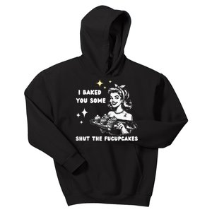 I Just Baked You Some Shut The Fucupcakes Bakers Baking Mom Kids Hoodie