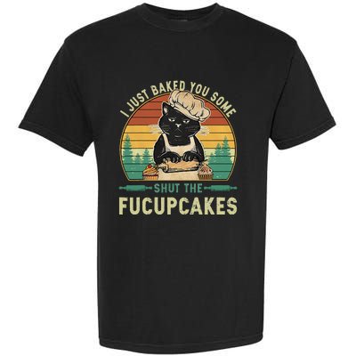 I Just Baked You Some Shut The Fucupcakes Vintage Retro Cat Garment-Dyed Heavyweight T-Shirt