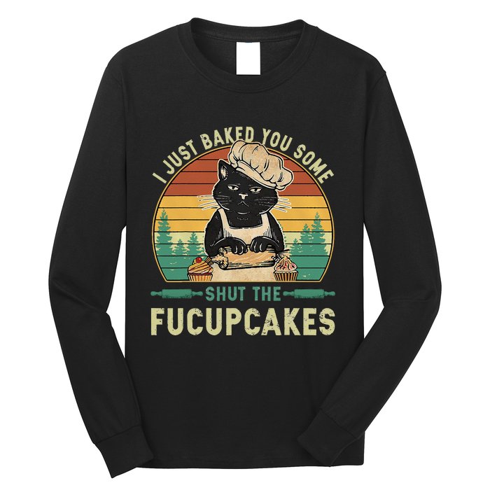 I Just Baked You Some Shut The Fucupcakes Vintage Retro Cat Long Sleeve Shirt