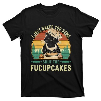 I Just Baked You Some Shut The Fucupcakes Vintage Retro Cat T-Shirt