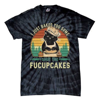 I Just Baked You Some Shut The Fucupcakes Vintage Retro Cat Tie-Dye T-Shirt