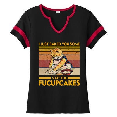 I Just Baked You Some Shut The Fucupcakes Ladies Halftime Notch Neck Tee