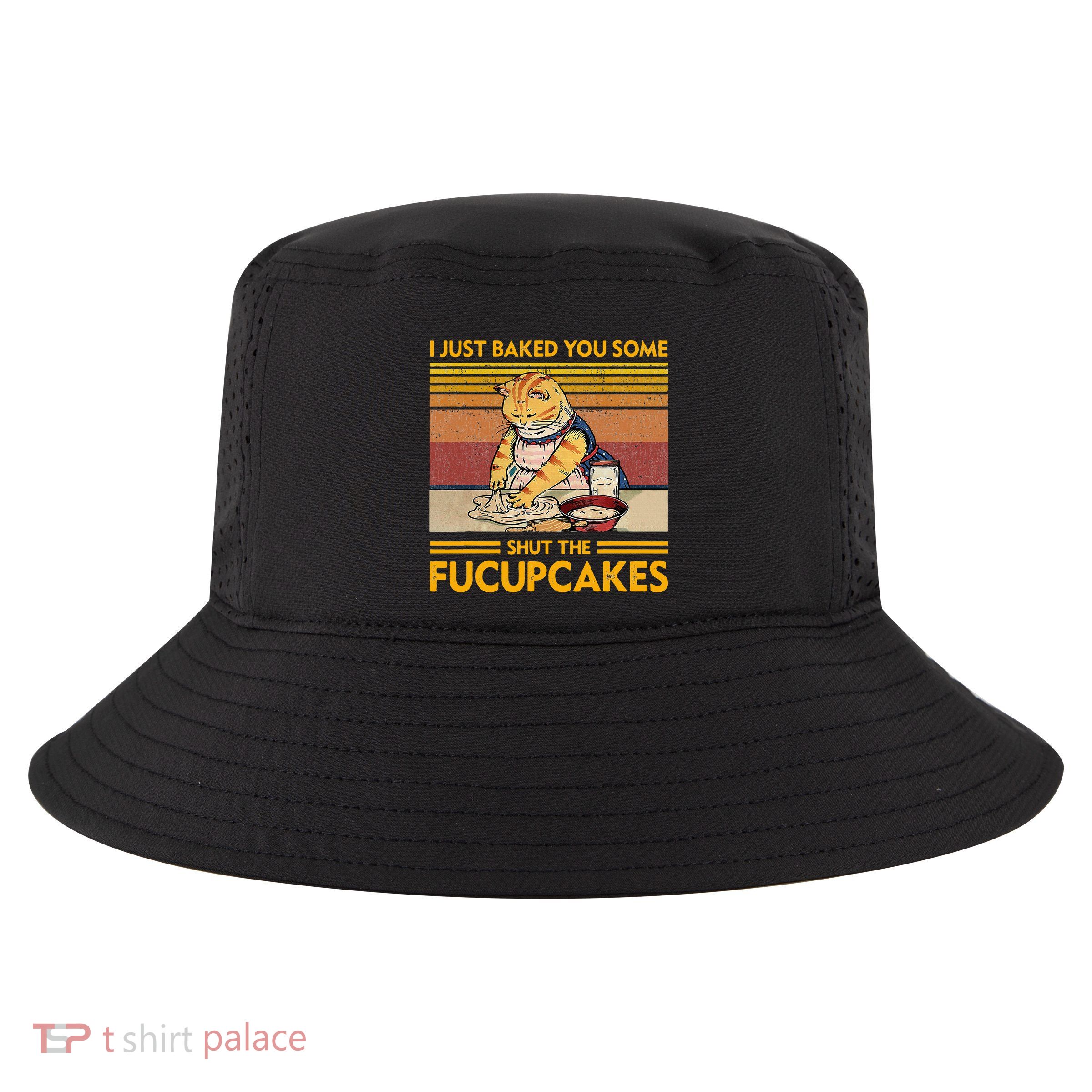 I Just Baked You Some Shut The Fucupcakes Cool Comfort Performance Bucket Hat