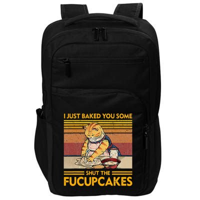 I Just Baked You Some Shut The Fucupcakes Impact Tech Backpack