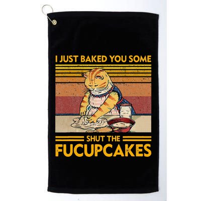 I Just Baked You Some Shut The Fucupcakes Golf Towel