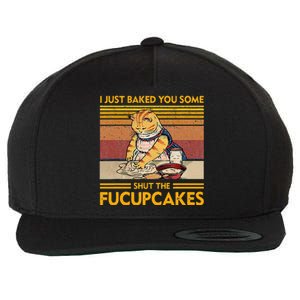 I Just Baked You Some Shut The Fucupcakes Wool Snapback Cap