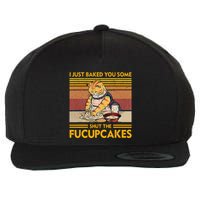 I Just Baked You Some Shut The Fucupcakes Wool Snapback Cap