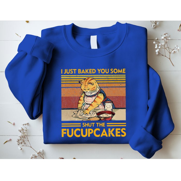I Just Baked You Some Shut The Fucupcakes Sweatshirt