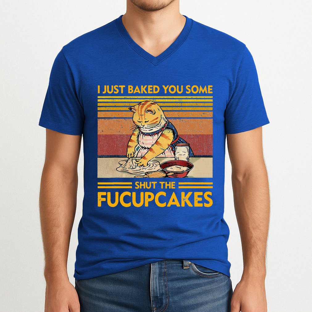 I Just Baked You Some Shut The Fucupcakes V-Neck T-Shirt