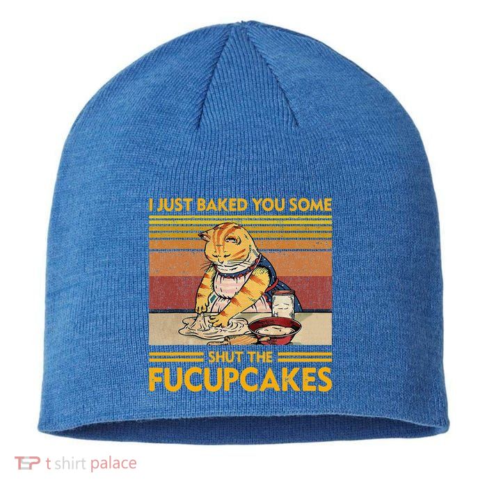 I Just Baked You Some Shut The Fucupcakes Sustainable Beanie