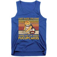 I Just Baked You Some Shut The Fucupcakes Tank Top