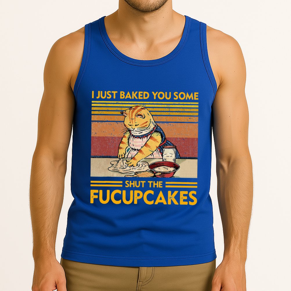 I Just Baked You Some Shut The Fucupcakes Tank Top