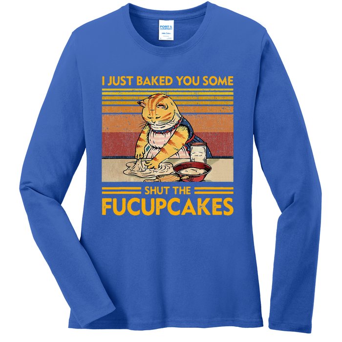 I Just Baked You Some Shut The Fucupcakes Ladies Long Sleeve Shirt