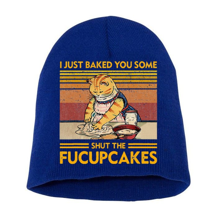 I Just Baked You Some Shut The Fucupcakes Short Acrylic Beanie