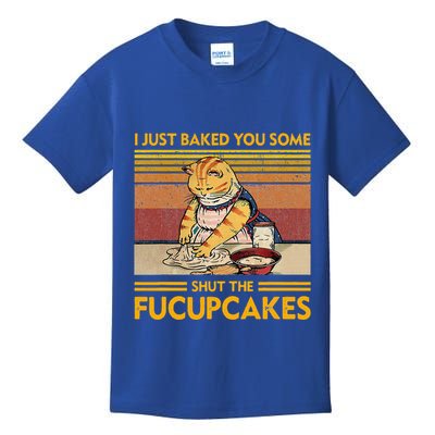 I Just Baked You Some Shut The Fucupcakes Kids T-Shirt