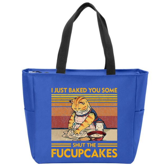 I Just Baked You Some Shut The Fucupcakes Zip Tote Bag