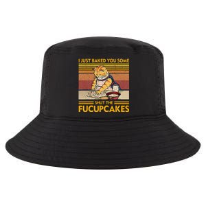 I Just Baked You Some Shut The Fucupcakes Cool Comfort Performance Bucket Hat