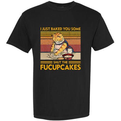 I Just Baked You Some Shut The Fucupcakes Garment-Dyed Heavyweight T-Shirt