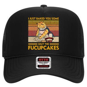 I Just Baked You Some Shut The Fucupcakes High Crown Mesh Back Trucker Hat