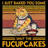 I Just Baked You Some Shut The Fucupcakes Backpack