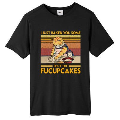 I Just Baked You Some Shut The Fucupcakes Tall Fusion ChromaSoft Performance T-Shirt